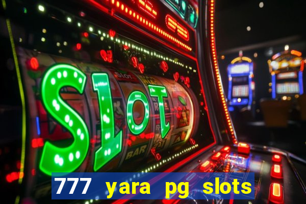 777 yara pg slots paga mesmo